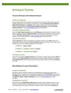 Arriving in Toronto Toronto Pearson International Airport GENERAL INFORMATION Pearson International Airport in Canada is located about 20 km northwest of downtown Toronto and is Canada’s largest airport. It is serviced
