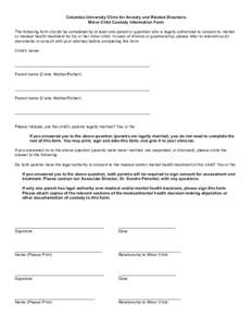 Columbia University Clinic for Anxiety and Related Disorders Minor Child Custody Information Form The following form should be completed by at least one parent or guardian who is legally authorized to consent to mental o