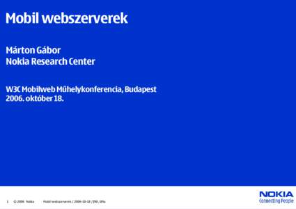 Mobil webszerverek Márton Gábor Nokia Research Center W3C Mobilweb Műhelykonferencia, Budapest[removed]október 18.