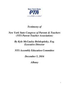 Testimony of New York State Congress of Parents & Teachers (NYS Parent Teacher Association) By Kyle McCauley Belokopitsky, Esq. Executive Director NYS Assembly Education Committee