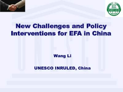 New Challenges and Policy Interventions for EFA in China Wang Li UNESCO INRULED, China