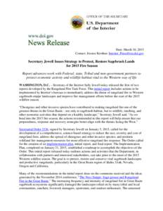 Date: March 10, 2015 Contact: Jessica Kershaw [removed] Secretary Jewell Issues Strategy to Protect, Restore Sagebrush Lands for 2015 Fire Season Report advances work with Federal, state, Tribal and non-