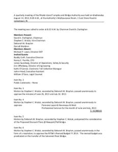 A quarterly meeting of the Rhode Island Turnpike and Bridge Authority was held on Wednesday August 14, 2013, 8:30 A.M., at the Authority’s Multipurpose Room, 1 East Shore Road in Jamestown, RI._________________________