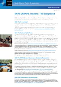 North Atlantic Treaty Organization Media Backgrounder September 2014 NATO-UKRAINE relations: The background NATO’s relationship with Ukraine dates back to the very first days of Ukraine’s independence. In the quarter