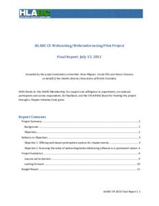 HLABC CE Webcasting/Webconferencing Pilot Project Final Report: July 13, 2011 Compiled by the project evaluation committee: Anne Allgaier, Ursula Ellis and Devon Greyson, on behalf of the Health Libraries Association of 