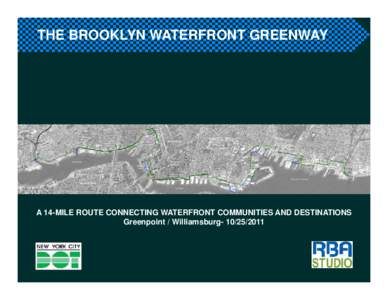 THE BROOKLYN WATERFRONT GREENWAY  A 14-MILE ROUTE CONNECTING WATERFRONT COMMUNITIES AND DESTINATIONS Greenpoint / Williamsburg  Implementation Plan Process