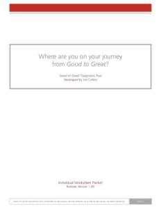 Where are you on your journey from Good to Great? Good to Great™ Diagnostic Tool Developed by Jim Collins  Individual Worksheet Packet