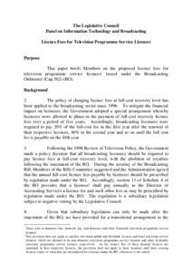 The Legislative Council Panel on Information Technology and Broadcasting Licence Fees for Television Programme Service Licences Purpose This paper briefs Members on the proposed licence fees for