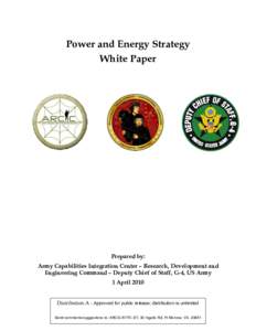 Power and Energy Strategy White Paper Prepared by: Army Capabilities Integration Center – Research, Development and Engineering Command – Deputy Chief of Staff, G-4, US Army