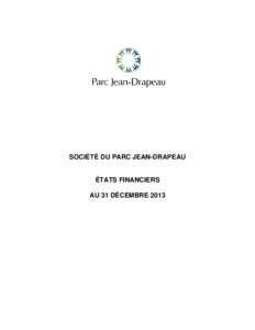 SOCIÉTÉ DU PARC JEAN-DRAPEAU  ÉTATS FINANCIERS AU 31 DÉCEMBRE 2013  SOCIÉTÉ DU PARC JEAN-DRAPEAU