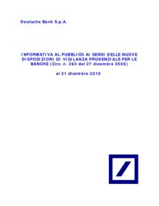 Deutsche Bank S.p.A.  INFORMATIVA AL PUBBLICO AI SENSI DELLE NUOVE DISPOSIZIONI DI VIGILANZA PRUDENZIALE PER LE BANCHE (Circ. n. 263 del 27 dicembre[removed]al 31 dicembre 2010