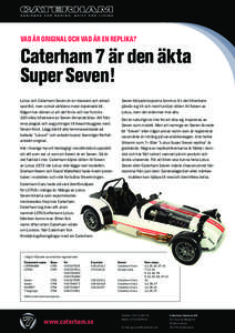 Vad är original och vad är en replika?  Caterham 7 är den äkta Super Seven! Lotus och Caterham Seven är en klassisk och aktad sportbil, men också världens mest kopierade bil.