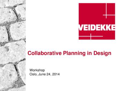 Collaborative Planning in Design Workshop Oslo, June 24, 2014 Agenda 1.