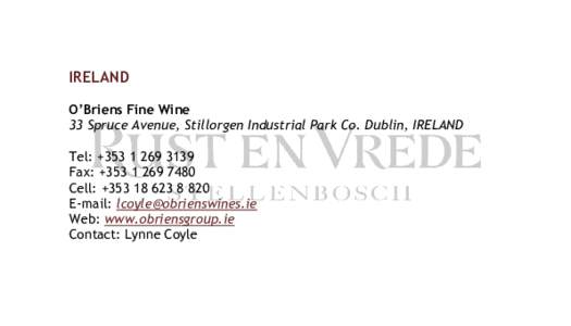 IRELAND O’Briens Fine Wine 33 Spruce Avenue, Stillorgen Industrial Park Co. Dublin, IRELAND Tel: +Fax: +Cell: +