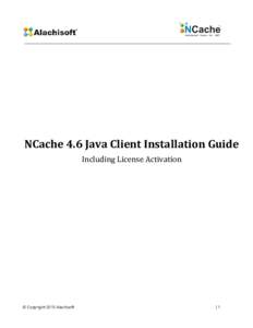 NCache 4.6 Java Client Installation Guide Including License Activation © Copyright 2015 Alachisoft  |1