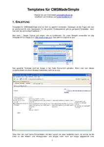 Templates für CMSMadeSimple Original von Jan Czarnowski  modifiziert von Andreas Just  1. EINLEITUNG Templates für CMSMadeSimple sind zur Zeit nur spärlich vorhanden. Deswegen ist die