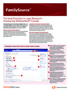 FamilySource™ The Next Evolution in Legal Research – Introducing WestlawNext® Canada Dramatically improved searching, intelligent tools, and an intuitive design are the key differentiating factors that will provide 