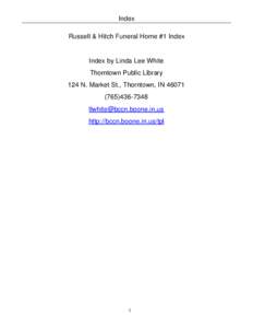 Index Russell & Hitch Funeral Home #1 Index Index by Linda Lee White Thorntown Public Library 124 N. Market St., Thorntown, IN 46071