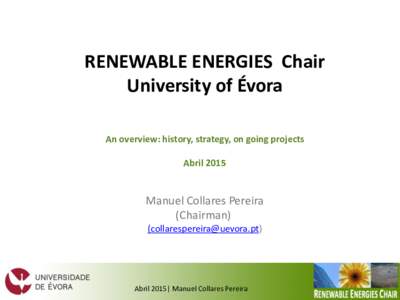 RENEWABLE ENERGIES Chair University of Évora An overview: history, strategy, on going projects AbrilManuel Collares Pereira