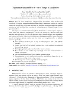 Hydraulic Characteristics of Vetiver Hedges in Deep Flows Oscar Metcalfe1, Paul Truong2, and Rod Smith 3 1 Landloch Pty Ltd, Toowoomba, Queensland, Australia 2 Veticon Consulting, Brisbane, Queensland, Australia