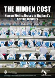 THE HIDDEN COST Human Rights Abuses in Thailand’s Shrimp Industry A report produced by the Environmental Justice Foundation supported by Humanity United