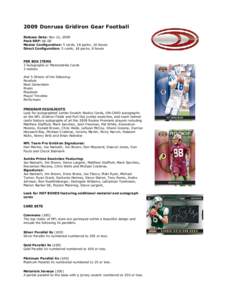 2009 Donruss Gridiron Gear Football Release Date: Nov 11, 2009 Pack SRP: $6.00 Master Configuration: 5 cards, 18 packs, 16 boxes Direct Configuration: 5 cards, 18 packs, 8 boxes