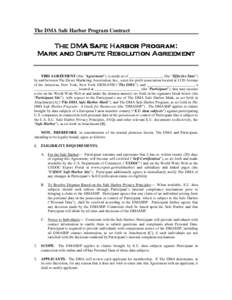 The DMA Safe Harbor Program Contract  The DMA Safe Harbor Program: Mark and Dispute Resolution Agreement  THIS AGREEMENT (this “Agreement”), is made as of __________________ (the “Effective Date”)