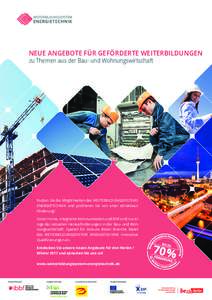 NEUE ANGEBOTE FÜR GEFÖRDERTE WEITERBILDUNGEN zu Themen aus der Bau- und Wohnungswirtschaft Nutzen Sie die Möglichkeiten des WEITERBILDUNGSSYSTEMS ENERGIETECHNIK und profitieren Sie von einer attraktiven Förderung!