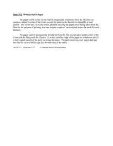 Rule 55.2 Withdrawal of Paper No paper on file in this Court shall be temporarily withdrawn from the files for any purpose, unless by order of the Court, except for printing the Record on Appeal by a local printer. The C