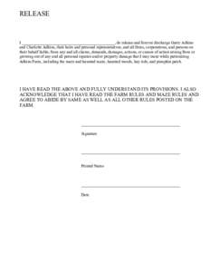 RELEASE  I _____________________________________________, do release and forever discharge Garry Adkins and Charlotte Adkins, their heirs and personal representatives, and all firms, corporations, and persons on their be