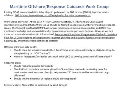 Maritime Offshore/Response Guidance Work Group Existing NOAA recommendation is for ships to go beyond the 100 fathom (600 ft) depth for safety offshore. 100 fathoms is sometimes too difficult/too far for ships to evacuat