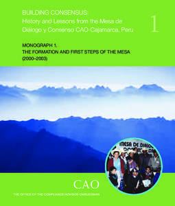 BUILDING CONSENSUS: History and Lessons from the Mesa de Diálogo y Consenso CAO-Cajamarca, Peru MONOGRAPH 1. THE FORMATION AND FIRST STEPS OF THE MESA (2000–2003)