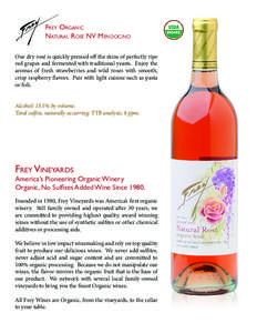 Frey Organic Natural Rosé NV Mendocino Our dry rosé is quickly pressed off the skins of perfectly ripe red grapes and fermented with traditional yeasts. Enjoy the aromas of fresh strawberries and wild roses with smooth