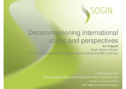 Decommissioning international status and perspectives Ivo Tripputi Sogin Senior Advisor OECD-NEA Cooperative Project on Decommissioning MB Chairman