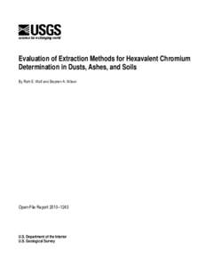 Evaluation of Extraction Methods for Hexavalent Chromium Determination in Dusts, Ashes, and Soils By Ruth E. Wolf and Stephen A. Wilson Open-File Report 2010–1243