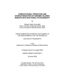 COMPUTATIONAL PREDICTION AND CHARACTERIZATION OF GENOMIC ISLANDS: INSIGHTS INTO BACTERIAL PATHOGENICITY by Morgan Gavel Ira Langille B.Sc. University of New Brunswick, 2004