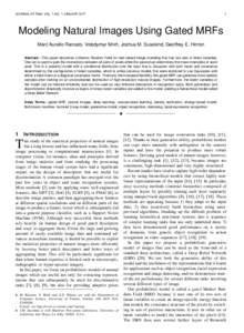 JOURNAL OF PAMI, VOL. ?, NO. ?, JANUARY 20??  1 Modeling Natural Images Using Gated MRFs Marc’Aurelio Ranzato, Volodymyr Mnih, Joshua M. Susskind, Geoffrey E. Hinton