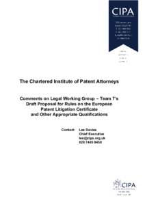 The Chartered Institute of Patent Attorneys  Comments on Legal Working Group – Team 7’s Draft Proposal for Rules on the European Patent Litigation Certificate and Other Appropriate Qualifications