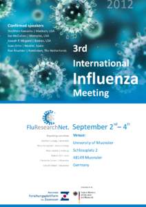 Confirmed speakers Yoshihiro Kawaoka | Madison, USA Jon McCullers | Memphis, USA Joseph P. Mizgerd | Boston, USA Juan Ortin | Madrid, Spain Ron Fouchier | Rotterdam, The Netherlands