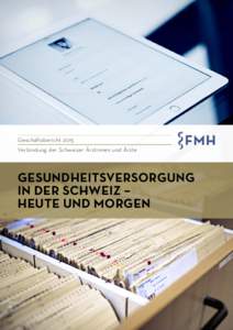 Geschäftsbericht 2015 Verbindung der Schweizer Ärztinnen und Ärzte GESUNDHEITSVERSORGUNG IN DER SCHWEIZ – HEUTE UND MORGEN