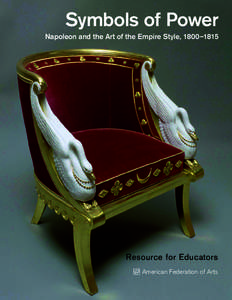 Symbols of Power Napoleon and the Art of the Empire Style, 1800–1815 Resource for Educators American Federation of Arts
