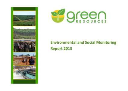 Environmental and Social Monitoring Report 2013 GREEN RESOURCES AS ANNUAL ENVIRONMENTAL AND SOCIAL MONITORING REPORT)