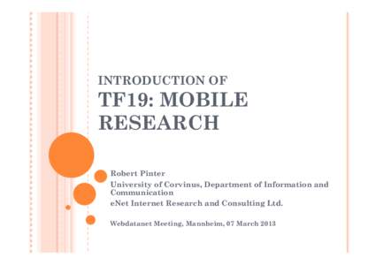 INTRODUCTION OF  TF19: MOBILE RESEARCH Robert Pinter University of Corvinus, Department of Information and