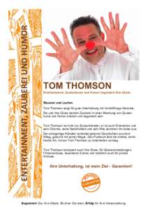 ENTERTAINMENT, ZAUBEREI UND HUMOR  TOM THOMSON Entertainment, Zauberkunst und Humor begeistert Ihre Gäste. Staunen und Lachen Tom Thomson sorgt für gute Unterhaltung mit Verblüffungs-Garantie.