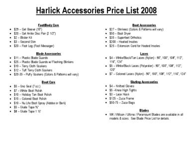 Harlick Accessories Price List 2008 Foot/Body Care $29 – Gel Sleeve (10”) $20 – Gel Ankle Disc Pair[removed]”) $2 – Blister Kit $3 – Second Skin