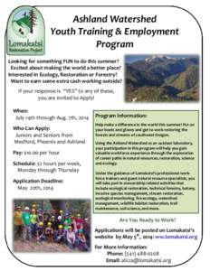 Ashland Watershed Youth Training & Employment Program Looking for something FUN to do this summer? Excited about making the world a better place? Interested in Ecology, Restoration or Forestry?