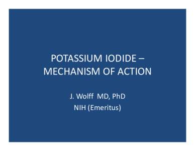 POTASSIUM IODIDE – MECHANISM OF ACTION J. Wolff MD, PhD NIH (Emeritus)  T4 Formed