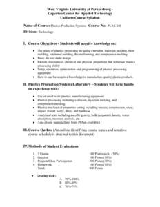 West Virginia University at Parkersburg Caperton Center for Applied Technology Uniform Course Syllabus Name of Course: Plastics Production Systems Course No: PLAS 240 Division: Technology I. Course Objectives - Students 