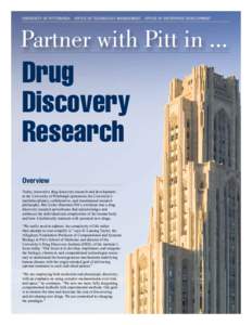 Uni v e r s i ty of P i t t s b u r g h   O f f ic e o f T e c h n o l ogy Manage me nt   Of f ic e of Ent e r pr ise De ve l opm e nt  Partner with Pitt in ... Drug Discovery