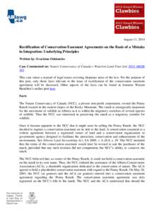 August 11, 2014  Rectification of Conservation Easement Agreements on the Basis of a Mistake in Integration: Underlying Principles Written by: Evaristus Oshionebo Case Commented on: Nature Conservancy of Canada v Waterto